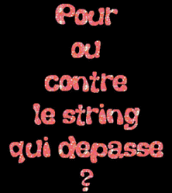 POUR OU CONTRE LES STRING KI DEPASSE ?