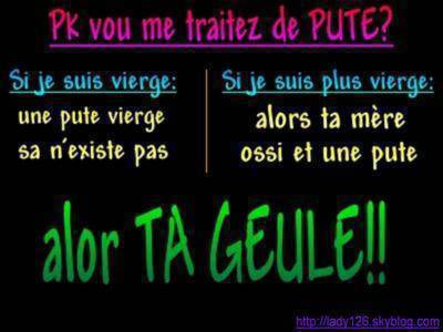 et oui pourkoi tu me traite de pute